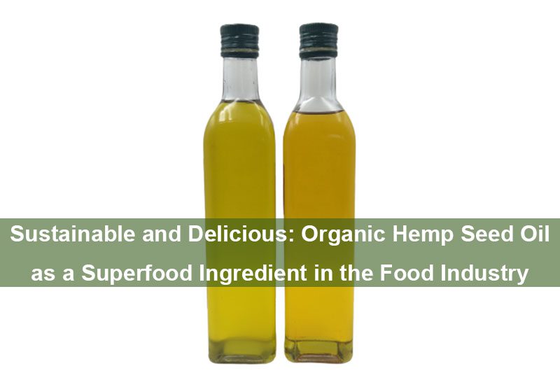 Nachhaltig und lecker: Bio-Hanfsamenöl als Superfood-Zutat in der Lebensmittelindustrie Sustainable and Delicious: Organic Hemp Seed Oil as a Superfood Ingredient in the Food Industry
