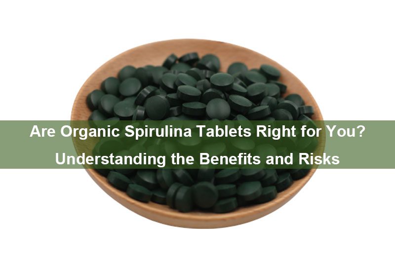 Sind Bio-Spirulina-Tabletten das Richtige für Sie? Vorteile und Risiken verstehen Are Organic Spirulina Tablets Right for You? Understanding the Benefits and Risks