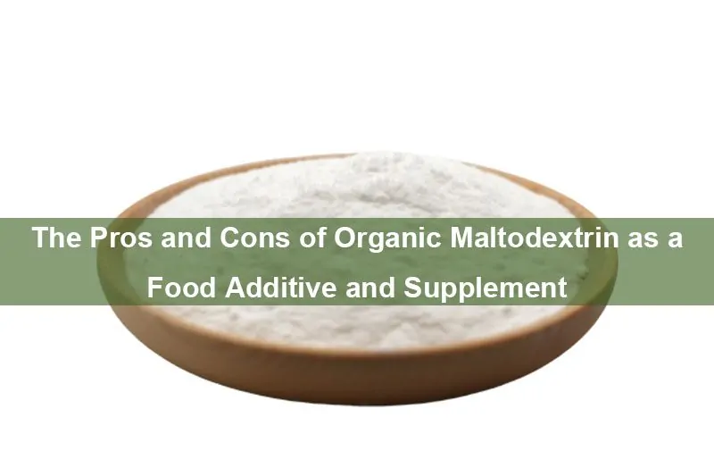 Die Vor- Und Nachteile Von Bio-Maltodextrin Als Lebensmittelzusatz Und Nahrungsergänzungsmittel The Pros And Cons Of Organic Maltodextrin As A Food Additive And Supplement