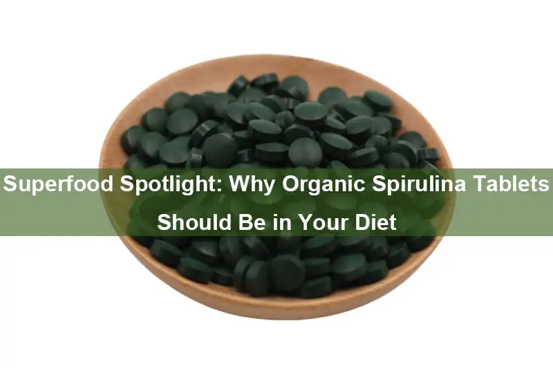 Superfood Spotlight: Warum Bio-Spirulina-Tabletten In Ihrer Ernährung Enthalten Sein Sollten Superfood Spotlight: Why Organic Spirulina Tablets Should Be In Your Diet